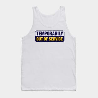 Temporarily Out Of Service Tank Top